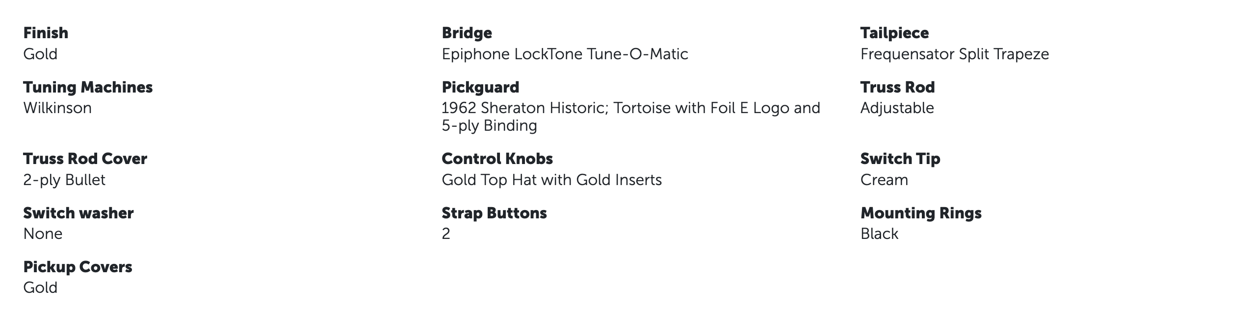 Epiphone guitar specs: gold finish, Wilkinson tuners, Epiphone LockTone bridge, Frequensator tailpiece, gold hardware, 2 strap buttons, historic pickguard.